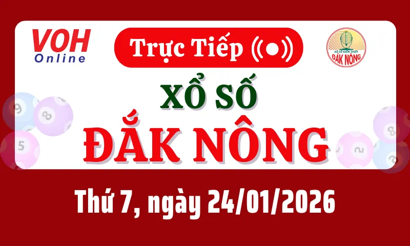 XSDNO 24/1 - Kết quả xổ số Đắk Nông hôm nay thứ 7 ngày 24/1/2026