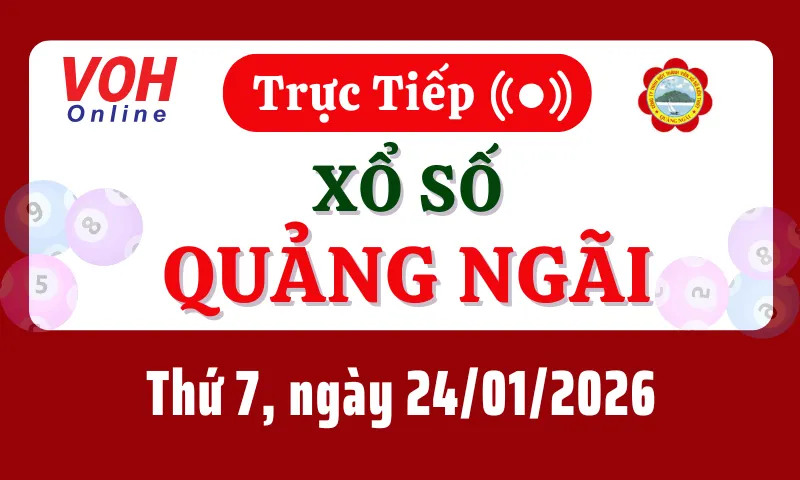 XSQNG 24/1 - Kết quả xổ số Quảng Ngãi hôm nay thứ 7 ngày 24/1/2026