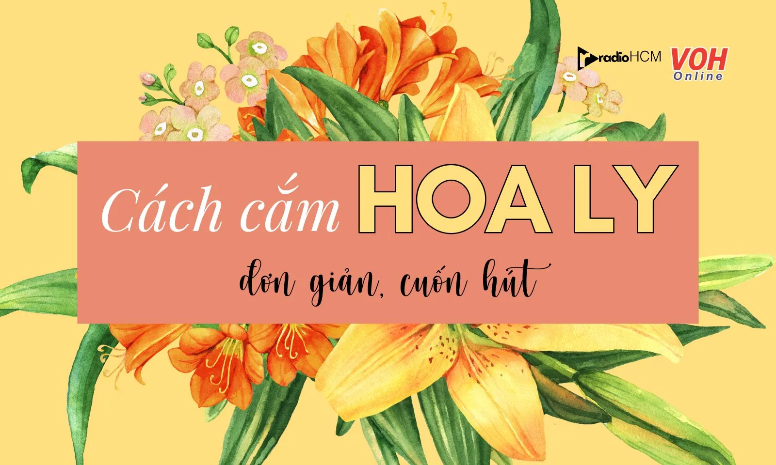 12 cách cắm hoa ly đẹp, sang, chưng cả tuần không lo héo