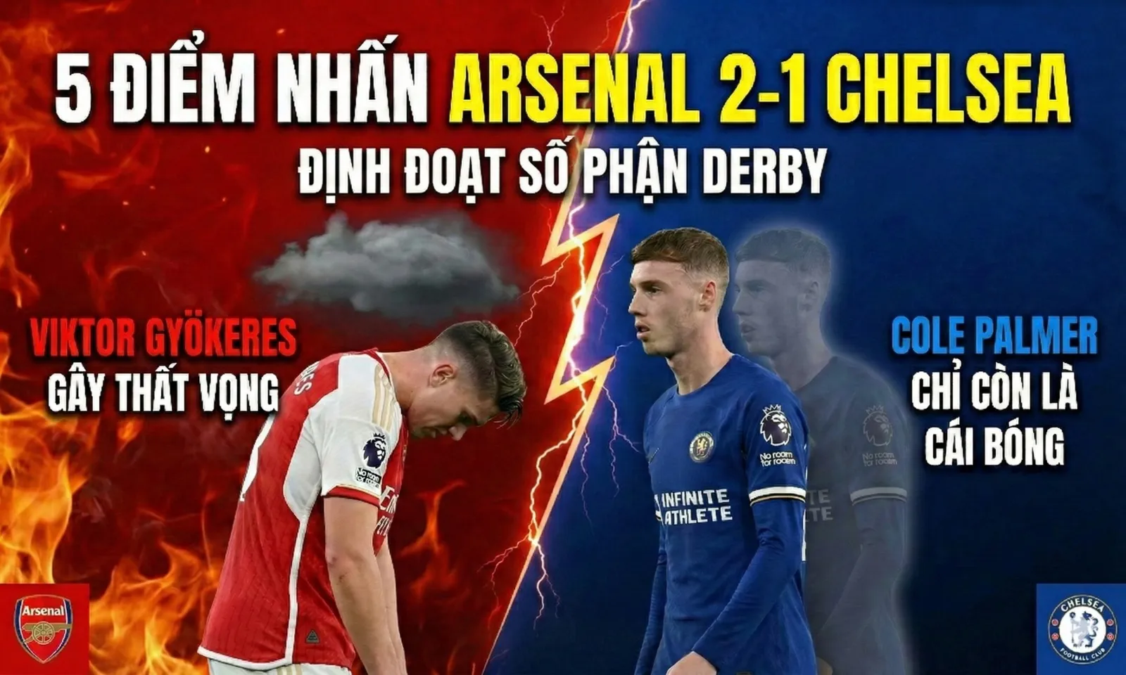 5 điểm nhấn Arsenal 2-1 Chelsea: Pháo thủ đùa với lửa | The Blues mắc bệnh nan y
