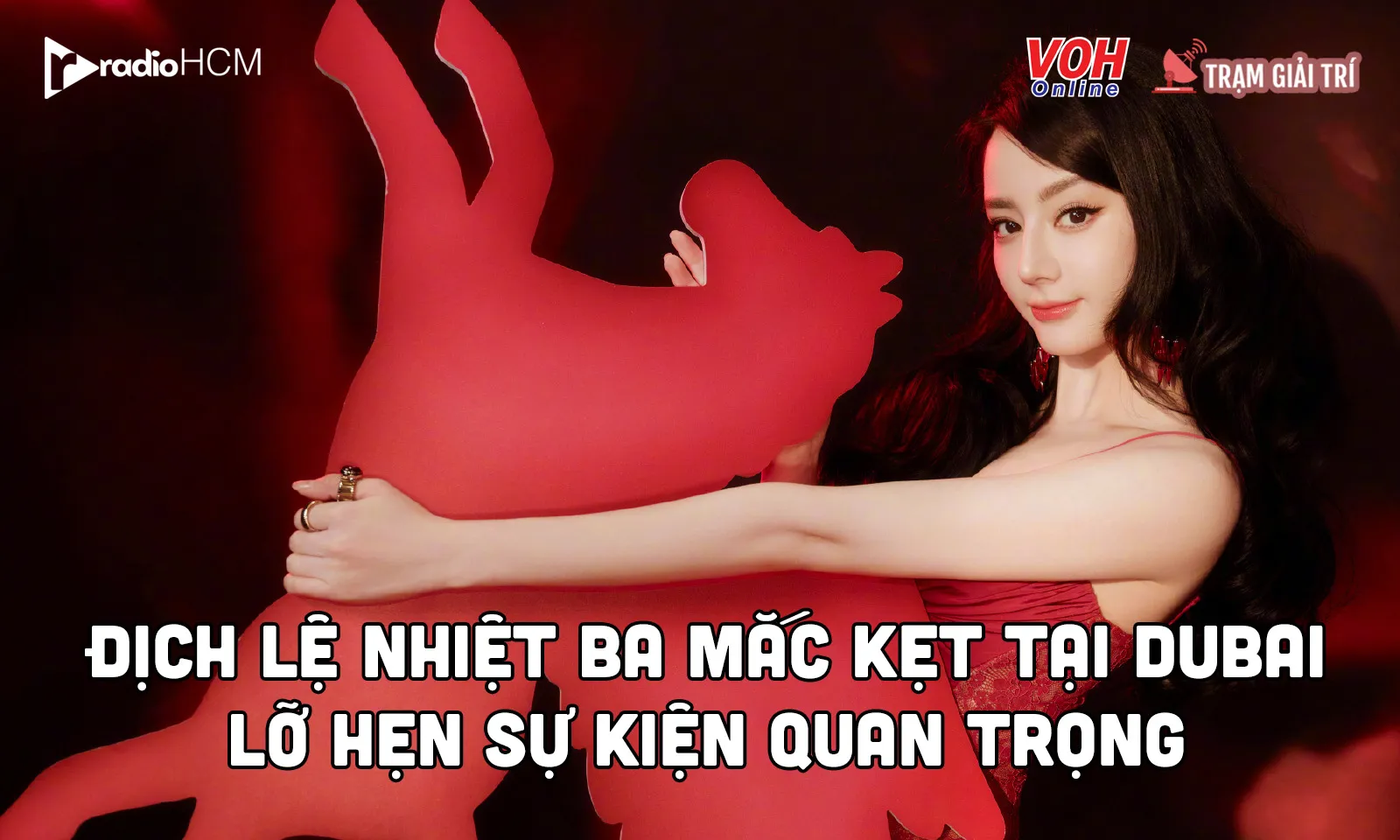 Địch Lệ Nhiệt Ba mắc kẹt ở Dubai khiến fan vừa lo lắng vừa phẫn nộ