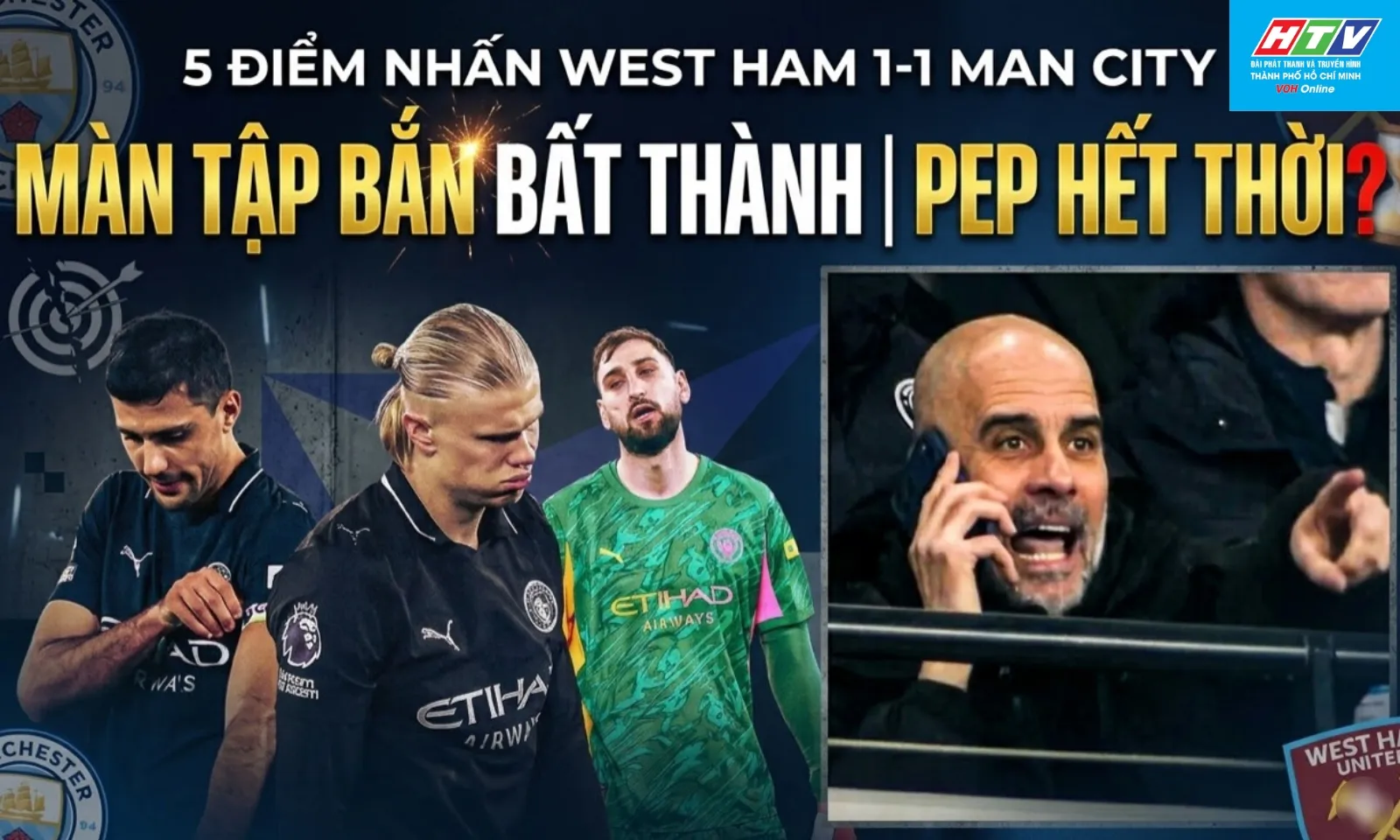 5 điểm nhấn West Ham 1-1 Man City: Màn tập bắn bất thành | Pep hết thời?