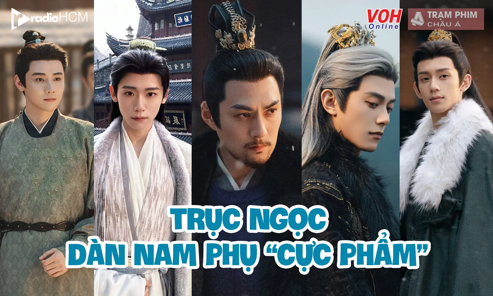 Dàn nam phụ Trục Ngọc tài sắc không kém nam chính Trương Lăng Hách