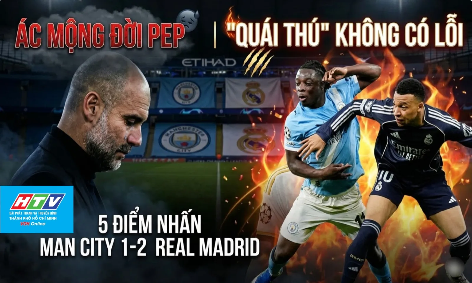 5 điểm nhấn Man City 1-2 Real Madrid: Ác mộng đời Pep | Quái thú không có lỗi