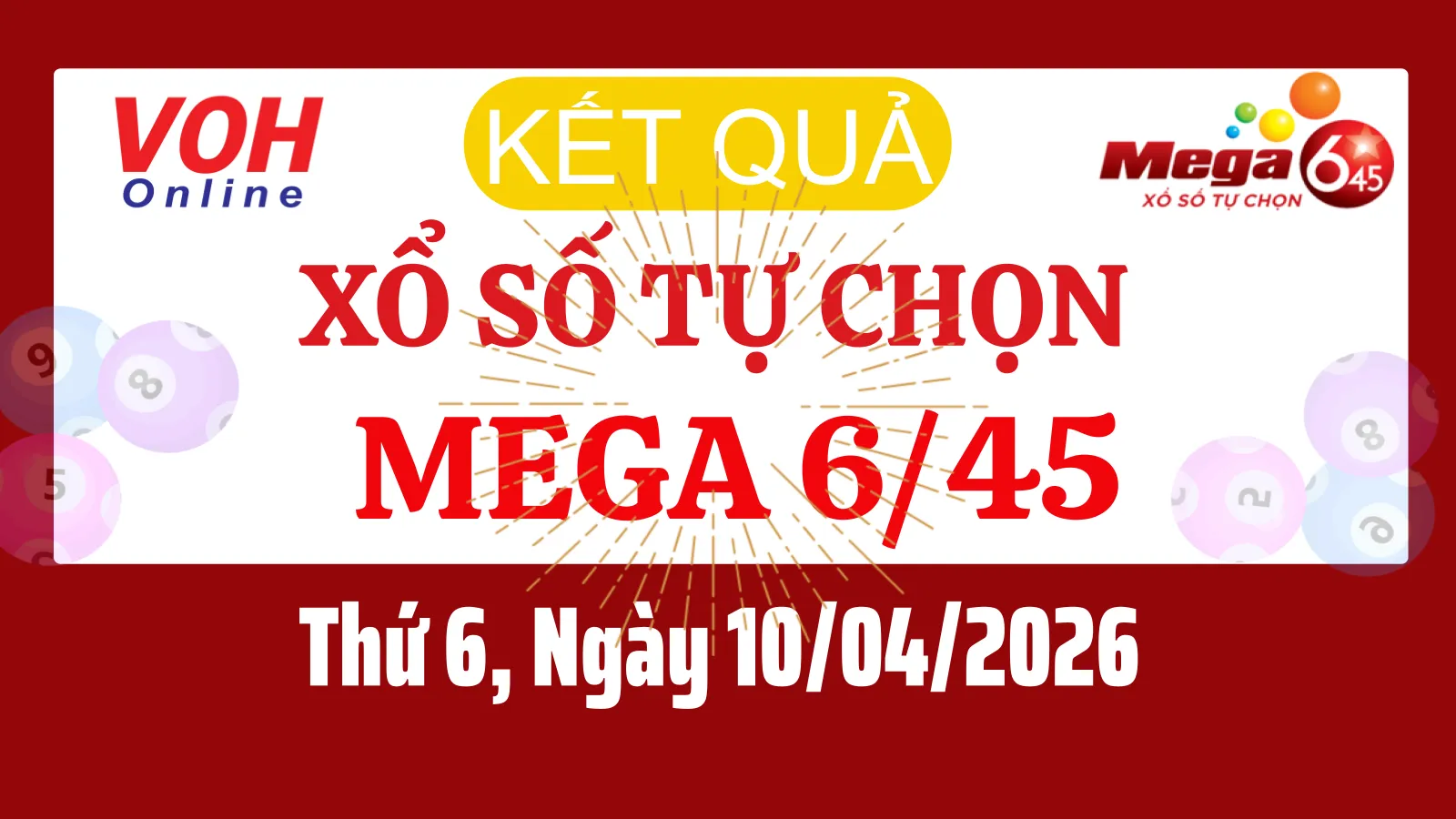 Vietlott MEGA 645 10/04 - Kết quả xổ số Vietlott hôm nay Thứ 6 10/04/2026