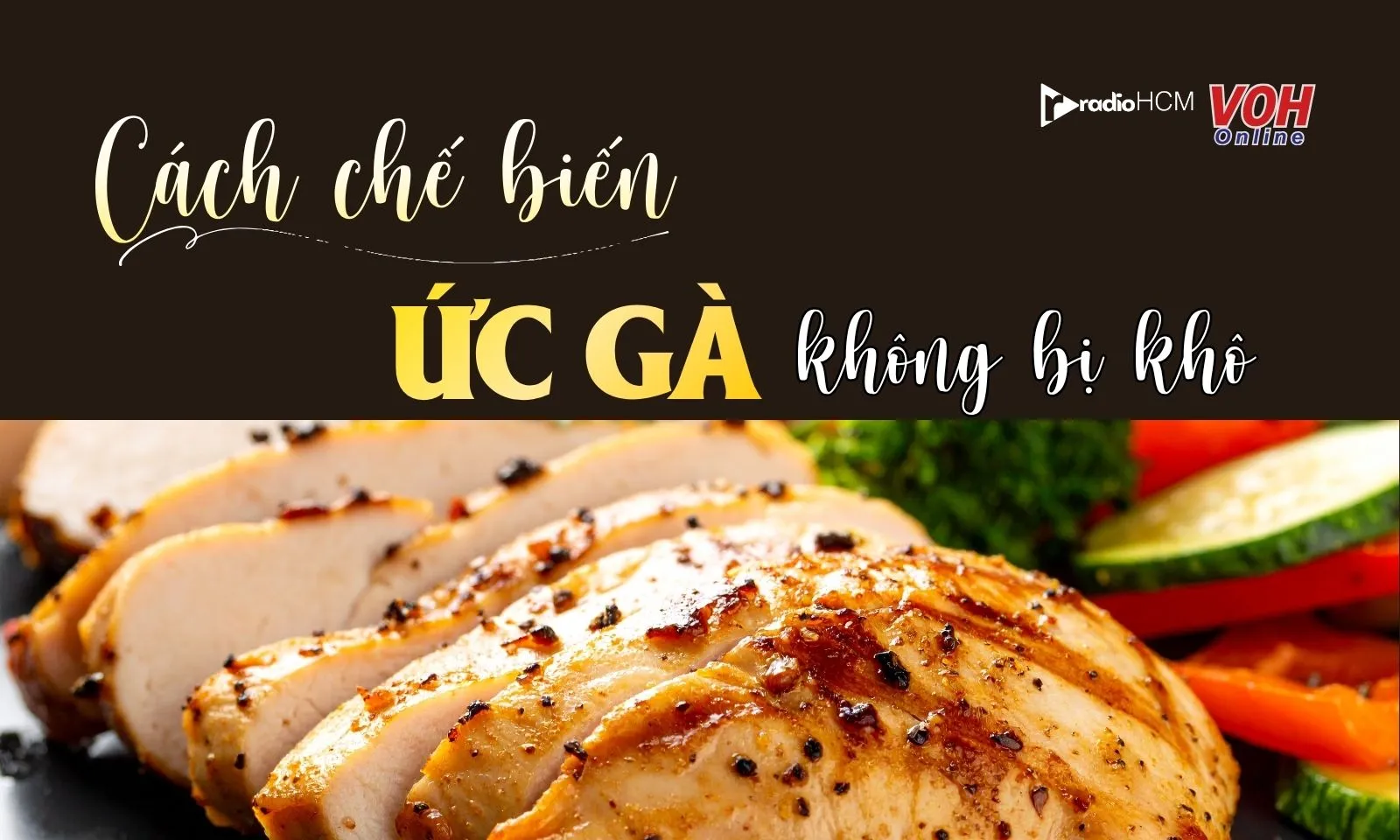 Cách chế biến ức gà không bị khô, ngon mềm khó cưỡng