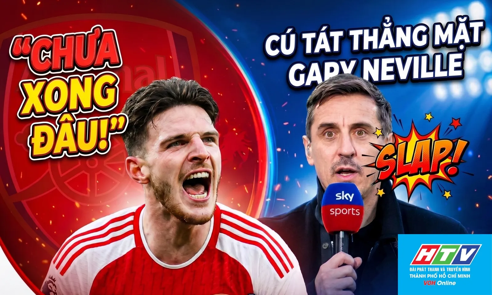 Chưa xong đâu - Declan Rice và cú tát thẳng mặt Gary Neville