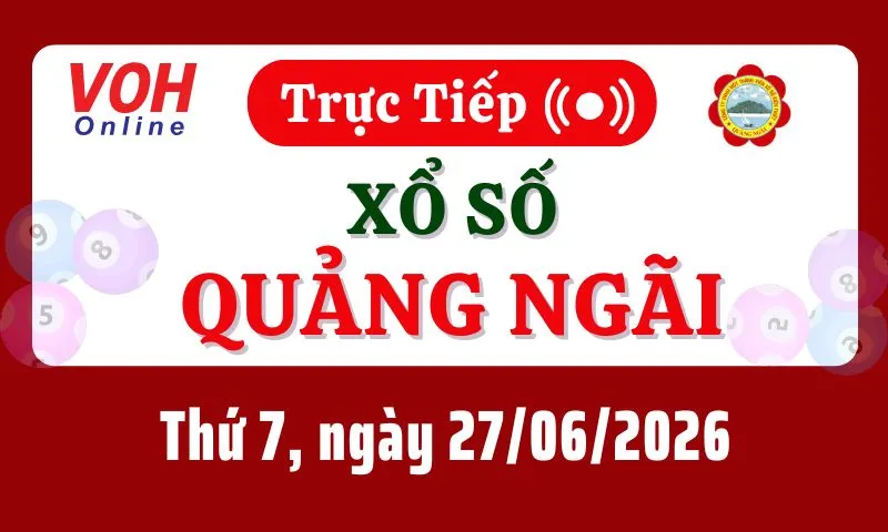 XSQNG 27/6 - Kết quả xổ số Quảng Ngãi hôm nay thứ 7 ngày 27/6/2026
