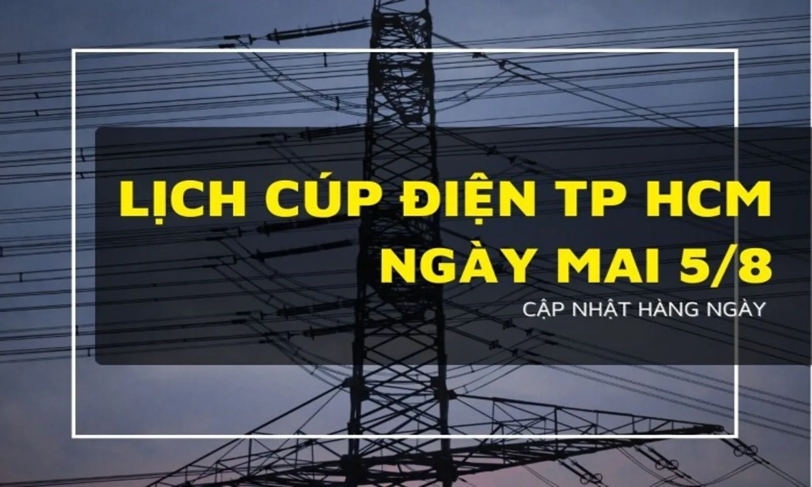 Lịch cúp điện TPHCM ngày 5-8 Nhiều khu vực dự kiến mất điện - Ảnh 1