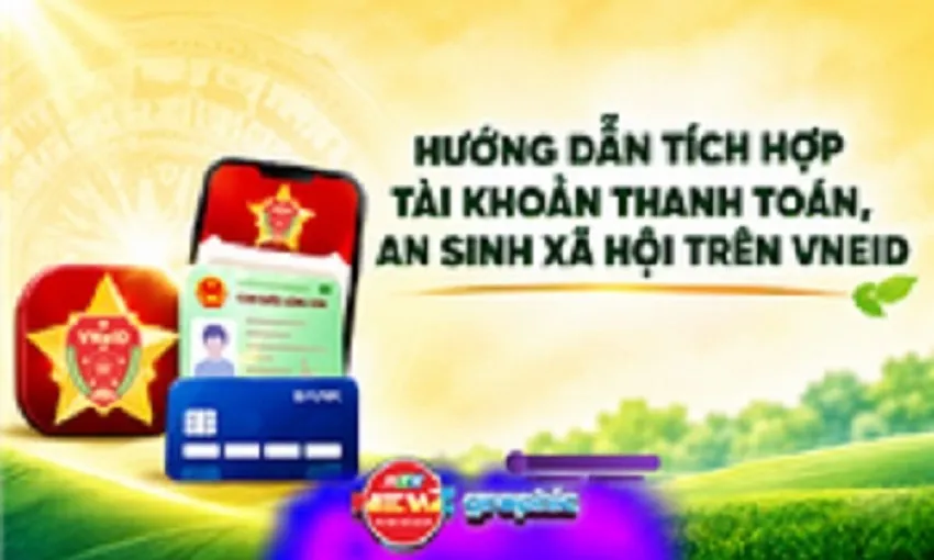 Hướng dẫn tích hợp tài khoản thanh toán, an sinh xã hội trên VNeID