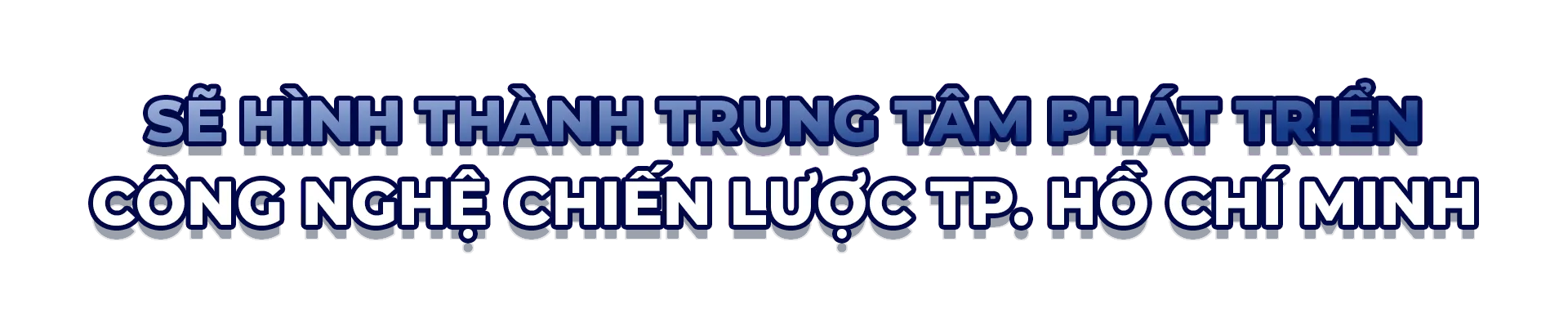 TP. Hồ Chí Minh - Sandbox của công nghệ chiến lược - Ảnh 4. TP. Hồ Chí Minh - Sandbox của công nghệ chiến lược - Ảnh 4.