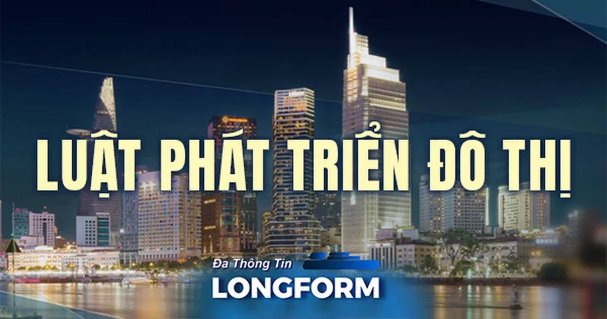 Luật Phát triển đô thị: Từ chính sách đến diện mạo đô thị mới