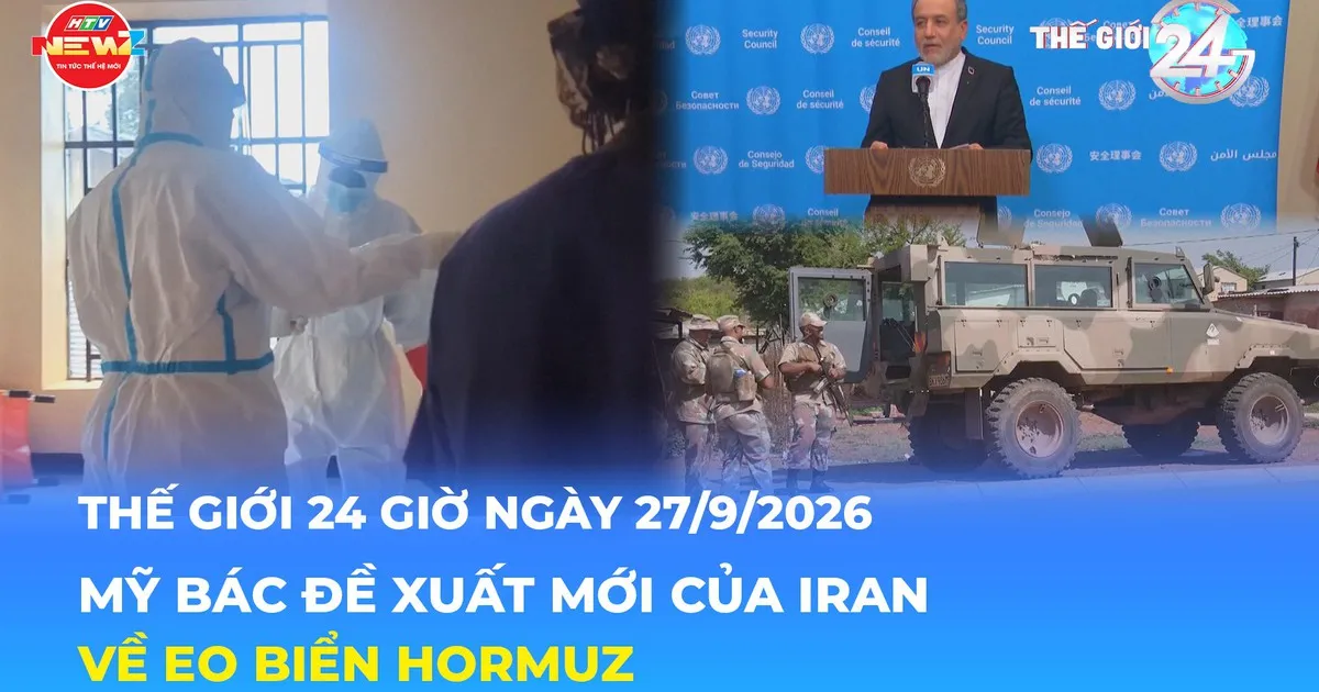 Mỹ bác đề xuất mới của Iran về eo biển Hormuz | Tin Thế giới 24 Giờ ngày 27/9/2026