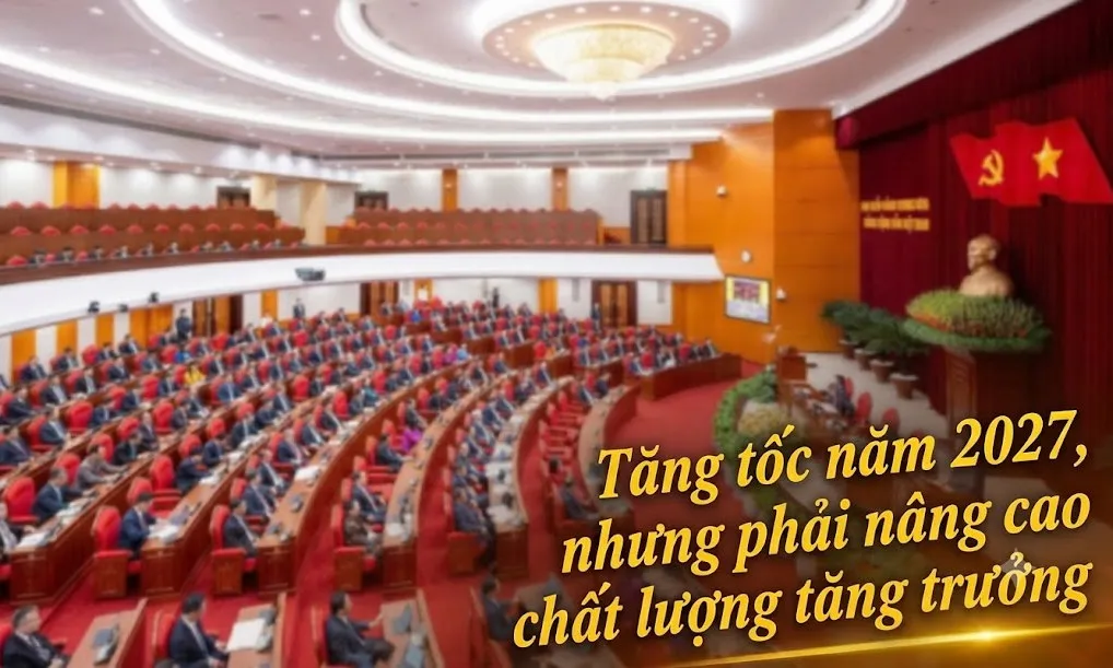 Tăng tốc năm 2027, nhưng phải nâng cao chất lượng tăng trưởng
