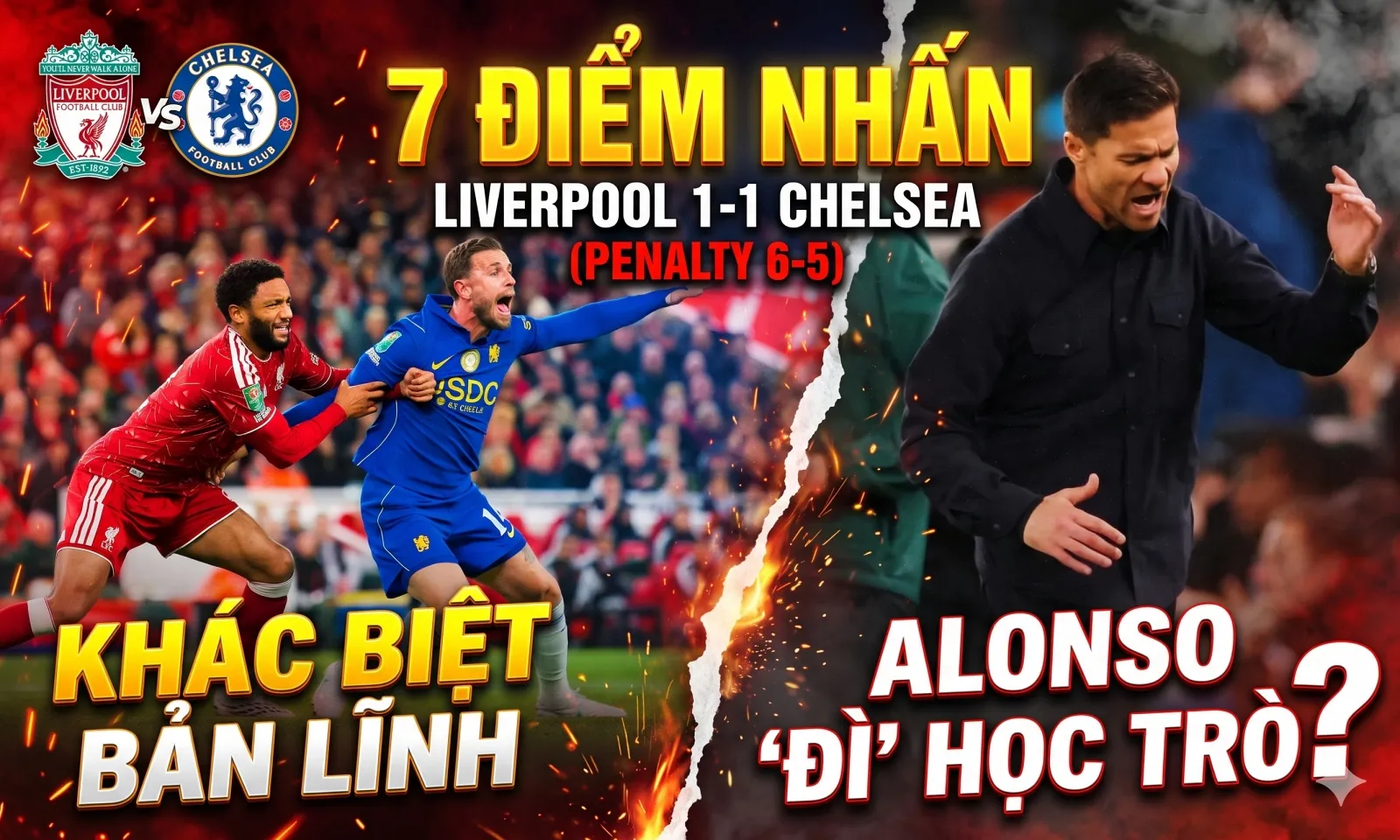 7 điểm nhấn Liverpool 1-1 Chelsea (Penalty 6-5): Khác biệt bản lĩnh | Alonso đì học trò?