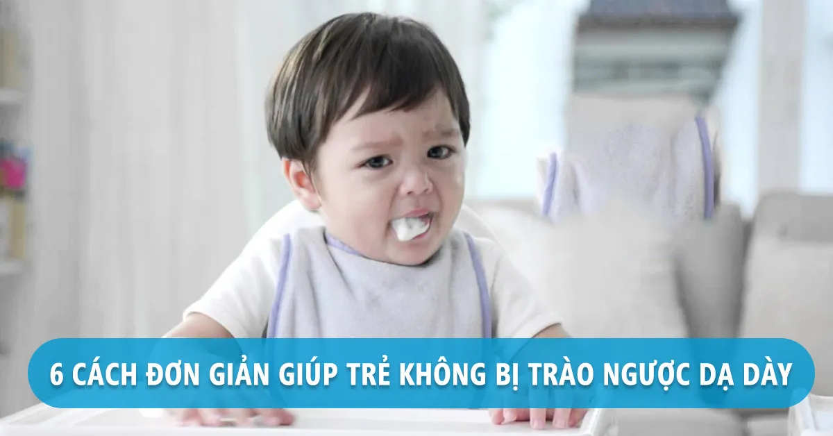 Nguyên nhân khiến trẻ bị trào ngược dạ dày và 6 cách phòng ngừa tốt nhất