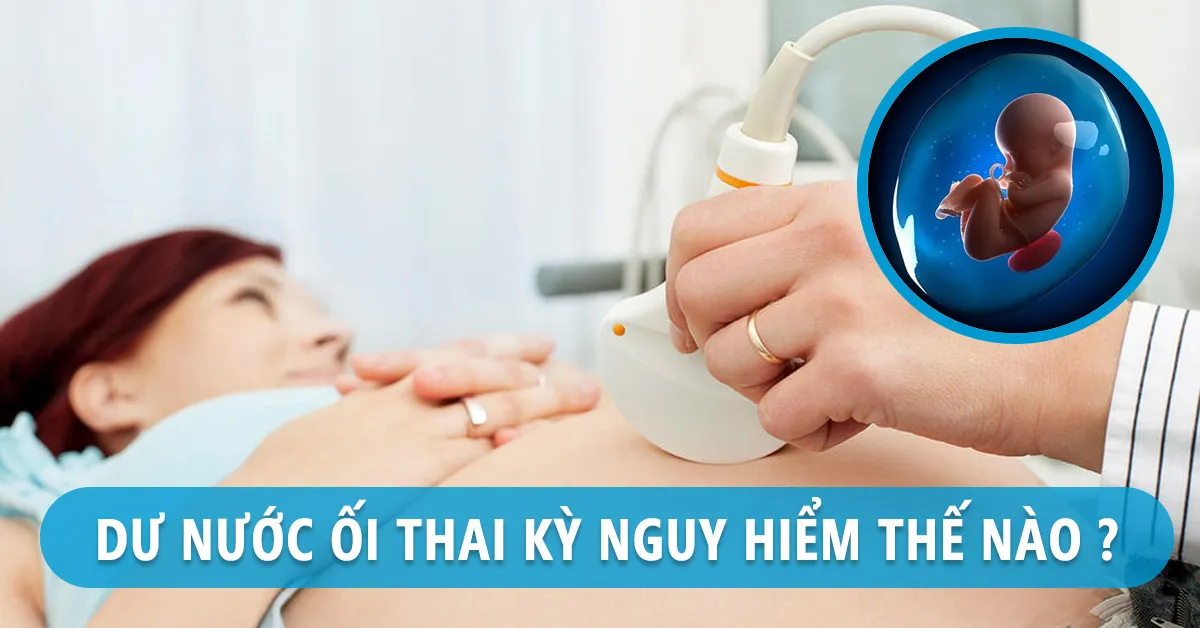 Thế nào là dư ối trong thai kỳ? Cách khắc phục hiệu quả dành cho mẹ