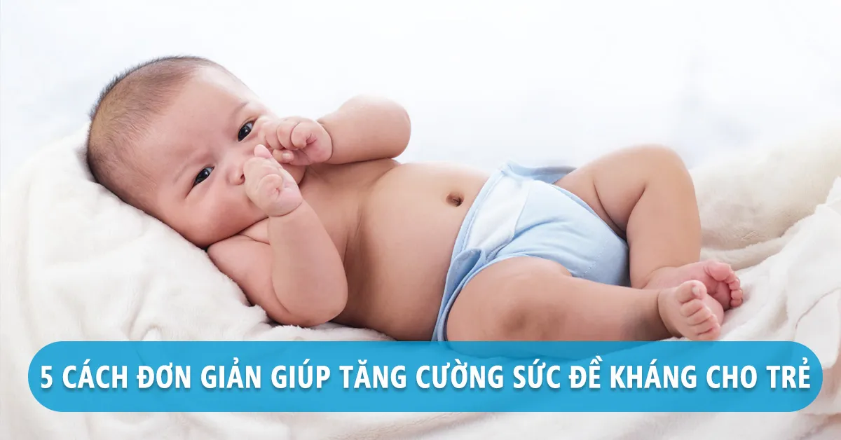 Có thể tăng sức đề kháng cho trẻ bằng cách nào?