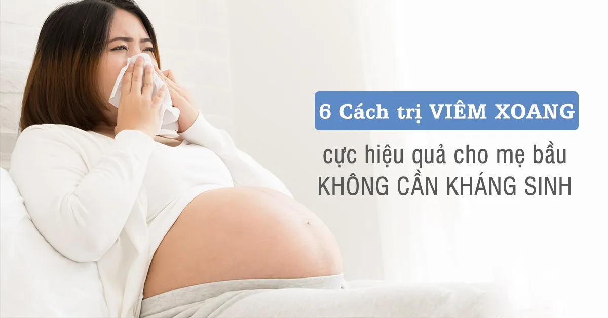 Bà bầu bị viêm xoang nên chữa bằng cách nào?