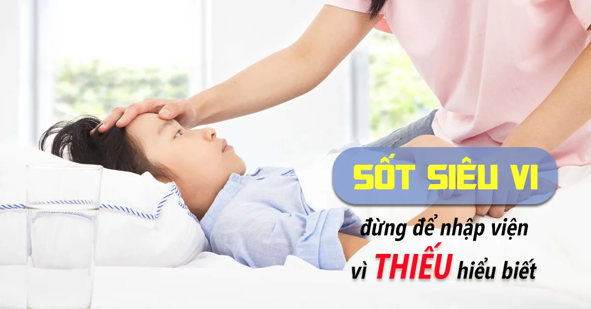 Sốt siêu vi là gì? Có gây nguy hiểm không?