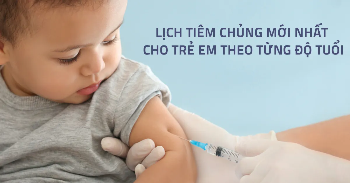 Lịch tiêm phòng cho trẻ em đầy đủ nhất năm 2021