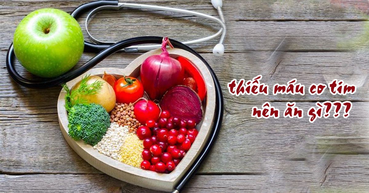 Thiếu máu cơ tim nên ăn gì?