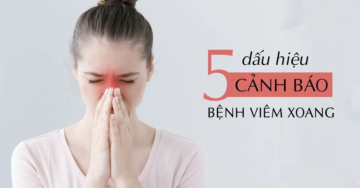 5 triệu chứng viêm xoang giúp phát hiện dễ dàng