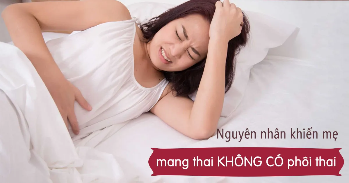 Nguyên nhân thai không có phôi là gì?