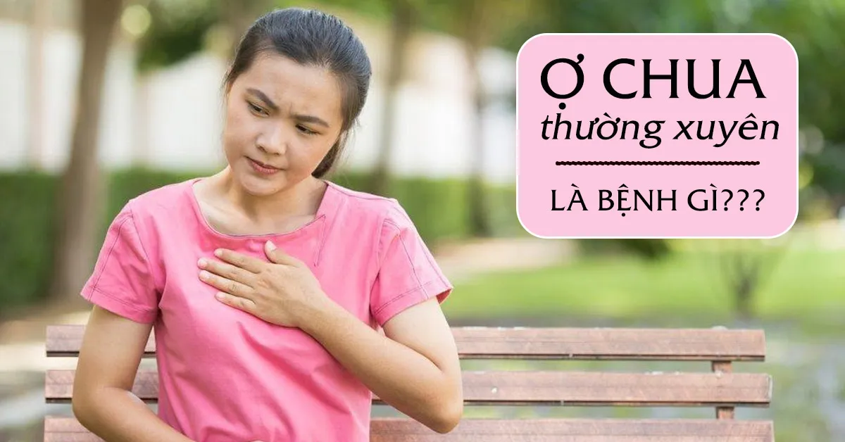 Bị ợ chua, ợ đắng thường xuyên là do đâu?