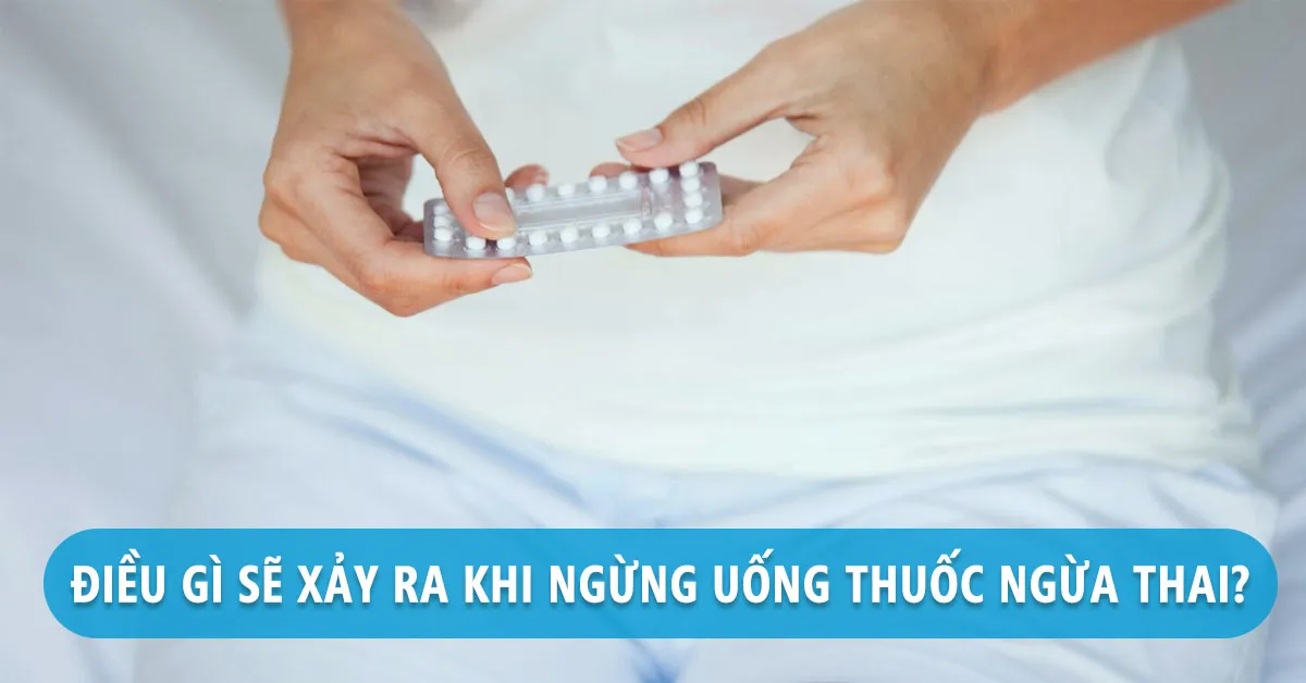 Điều gì sẽ xảy ra khi ngừng thuốc tránh thai hàng ngày?