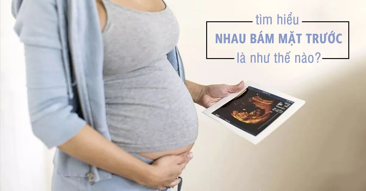 Nhau bám mặt trước là gì, có nguy hiểm không?