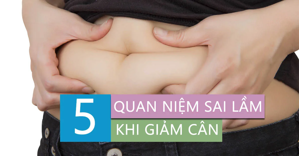 5 quan niệm giảm cân sai lầm mà nhiều người mắc phải