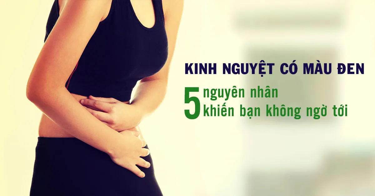 5 nguyên nhân khiến kinh nguyệt màu đen mà bạn không hề biết