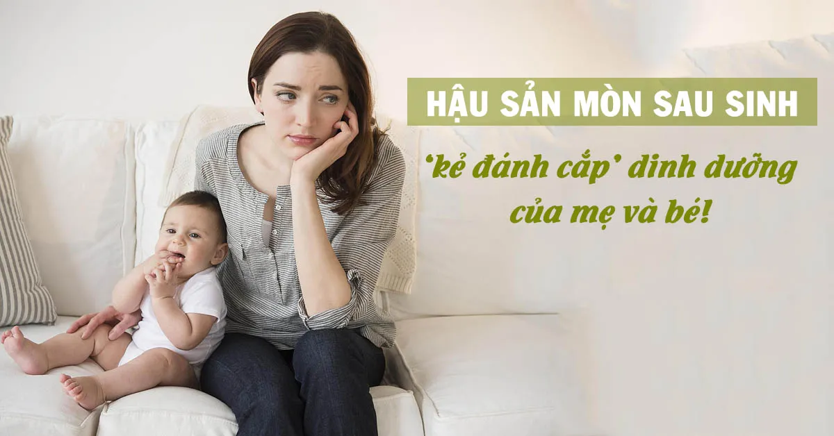 Dấu hiệu hậu sản mòn sau sinh và cách điều trị tốt nhất cho mẹ