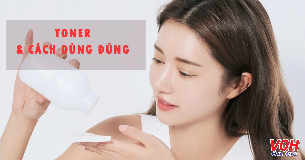 Nước hoa hồng hay toner là gì và sử dụng toner như thế nào để tốt cho da?