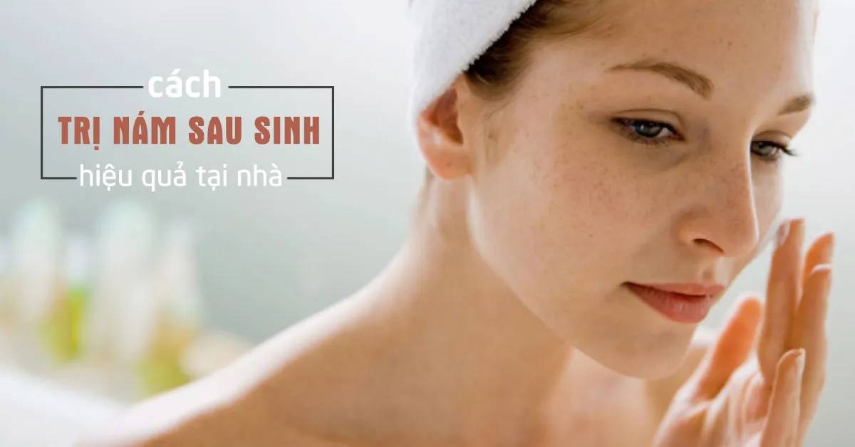 Cách trị nám sau sinh bằng nguyên liệu tự nhiên