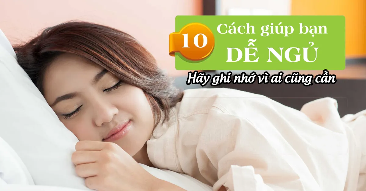 Mách bạn 10 cách dễ ngủ hơn cả những viên thuốc an thần