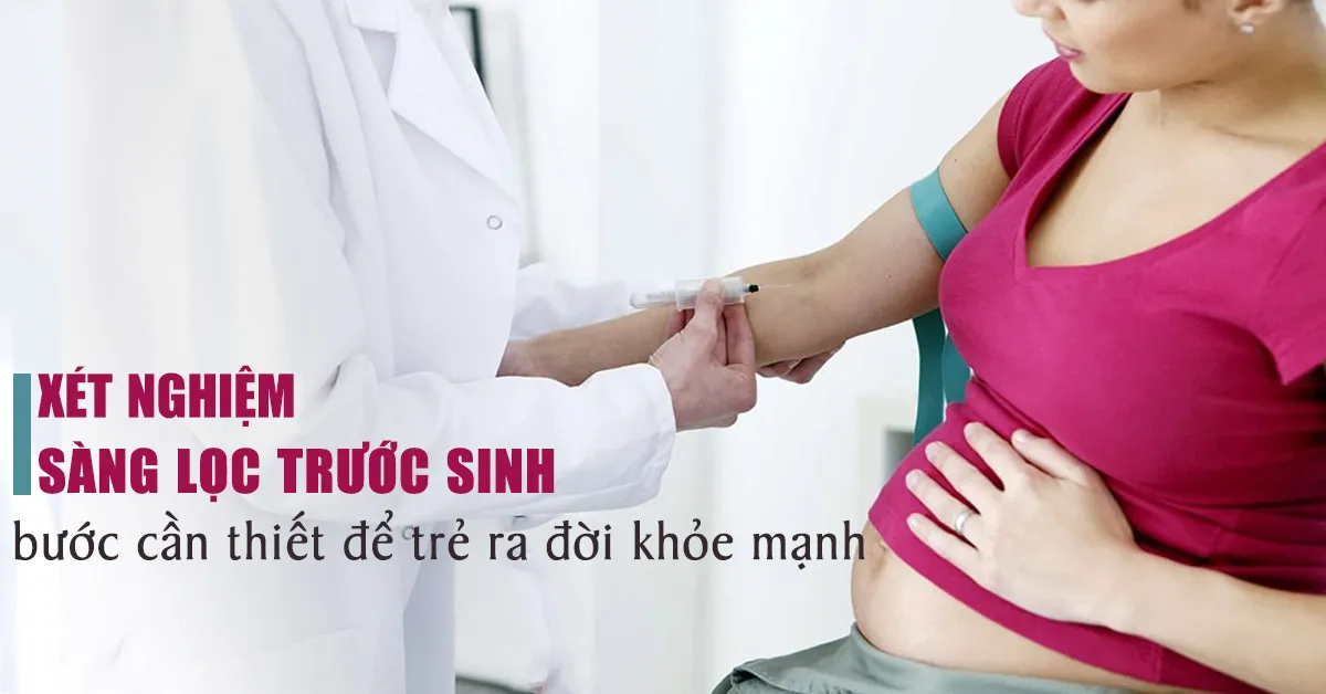 5 xét nghiệm sàng lọc trước sinh giúp phát hiện sớm dị tật thai nhi