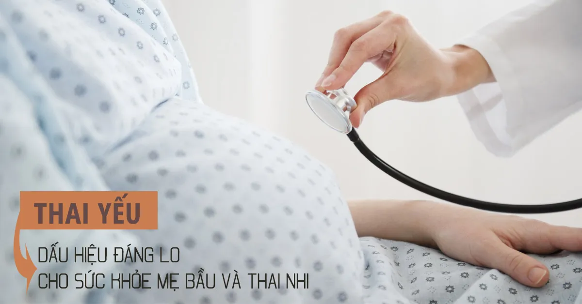 Khi thai yếu, mẹ cần phải làm gì?