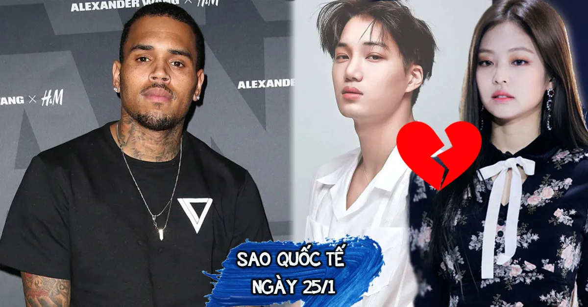 Sao quốc tế ngày 25/1: Chris Brown bị bắt vì tội hiếp dâm, Kai-Jennie chia tay sau 25 ngày yêu