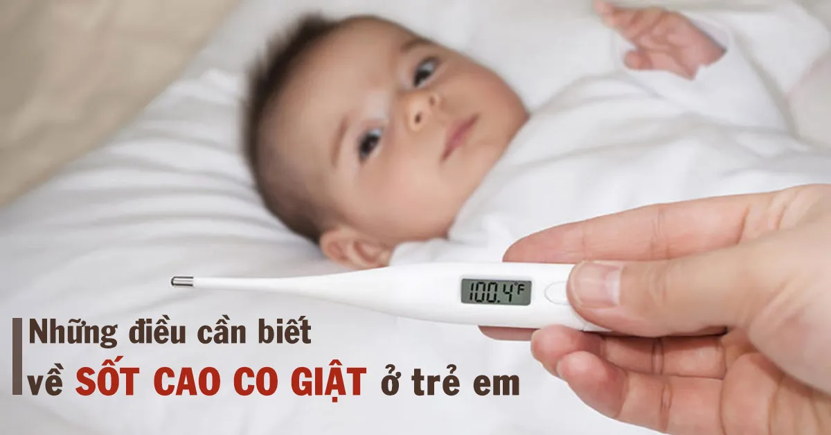 Cần làm gì khi trẻ sốt cao co giật?