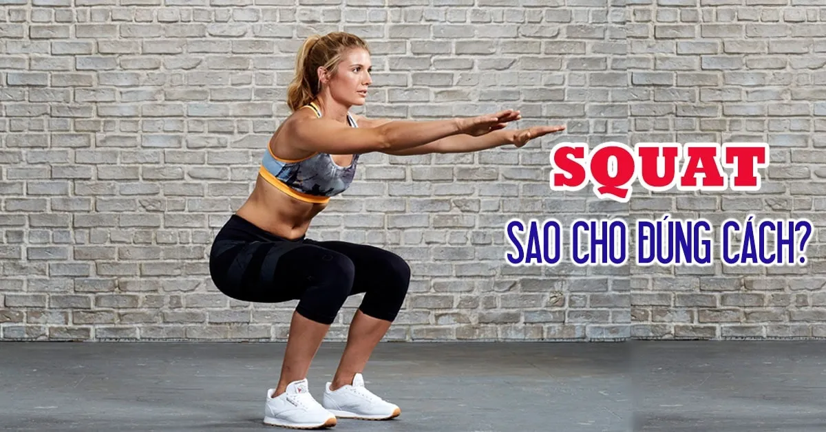 Squat là gì và tư thế tập đúng để sở hữu vòng 3 săn chắc, quyến rũ