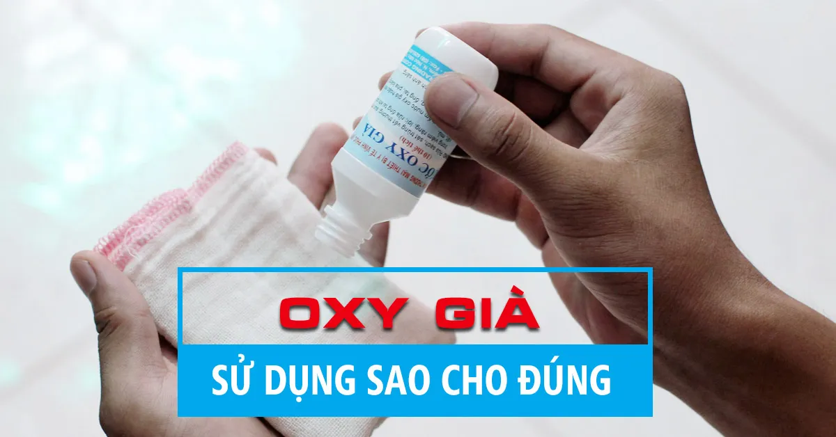 Tác dụng của oxy già: không phải lúc nào dùng cũng tốt