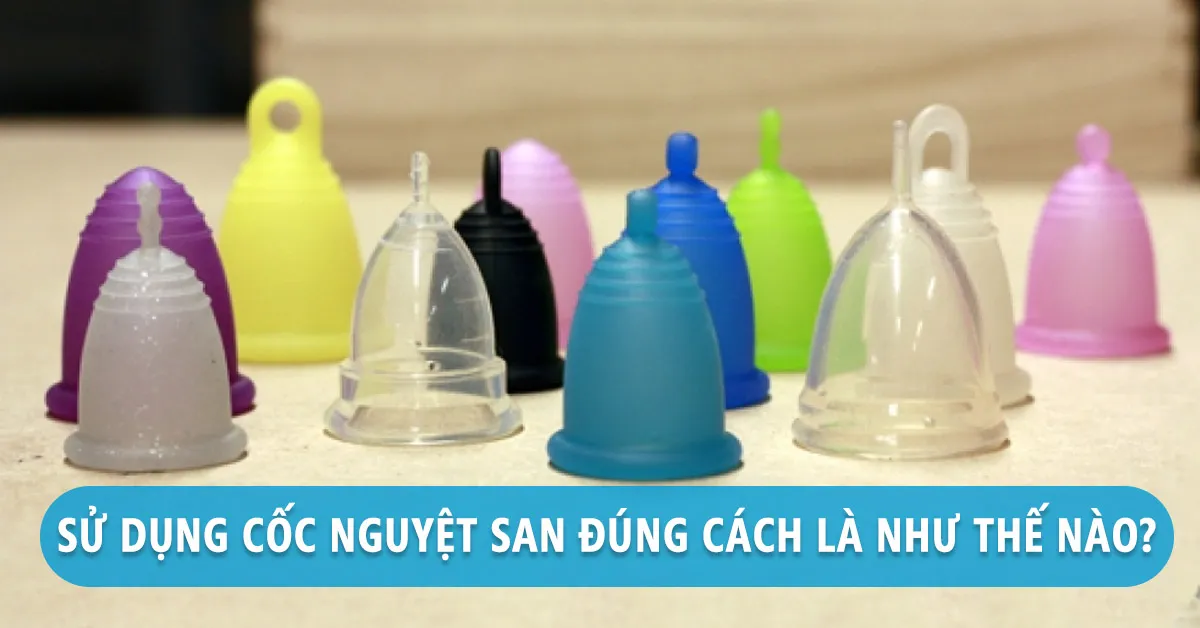 Cốc nguyệt san sử dụng thế nào cho đúng?