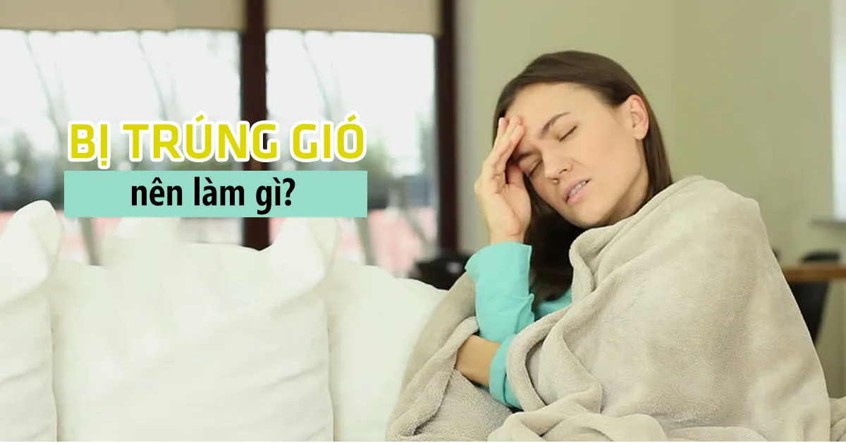 Bị trúng gió phải làm sao?