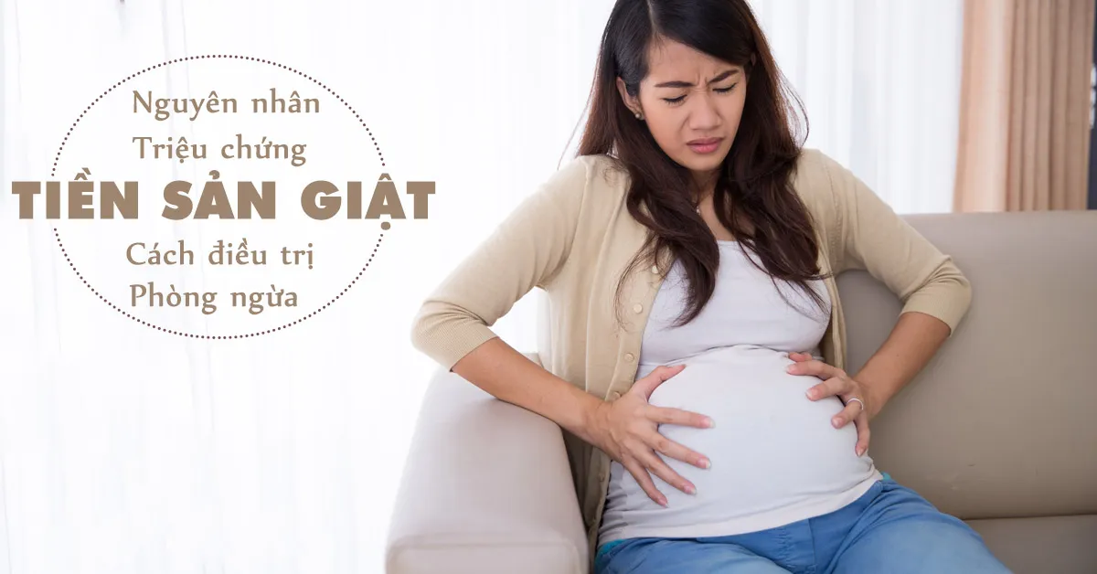 Tiền sản giật: Biến chứng nguy hiểm nhất ở phụ nữ mang thai