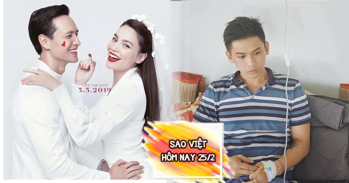 Sao Việt hôm nay 25/2: Hồ Ngọc Hà sắp cưới Kim Lý? Đại Nhân bị tai biến, liệt nửa người