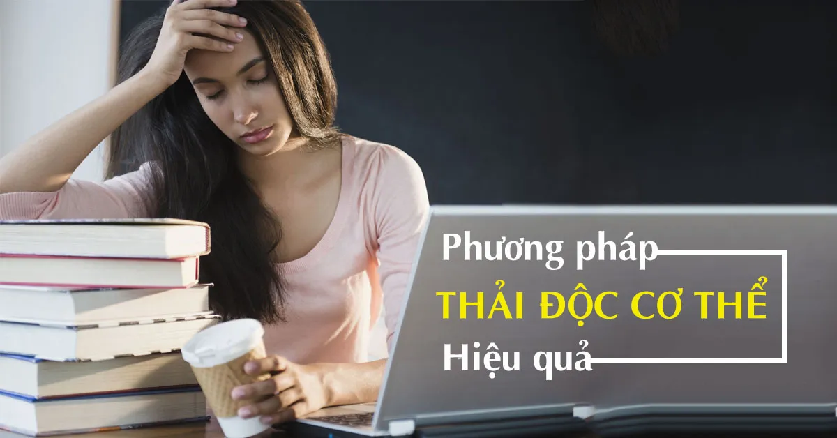 Thải độc cơ thể với 3 cách đơn giản