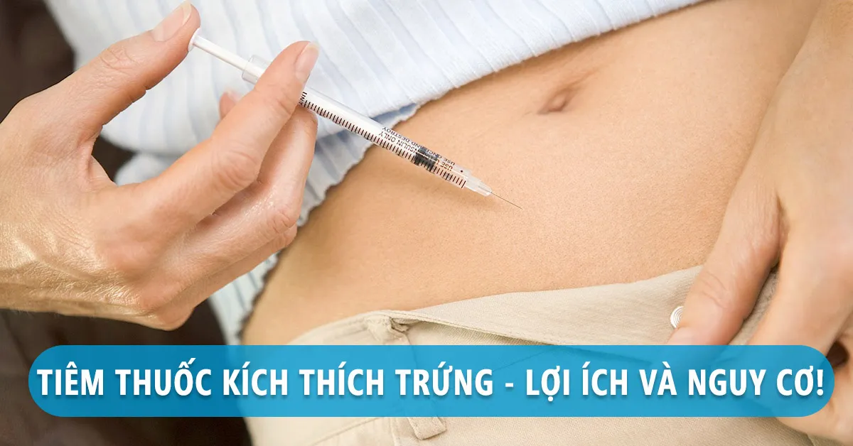 Tiêm thuốc kích trứng và những nguy cơ tiềm ẩn phía sau