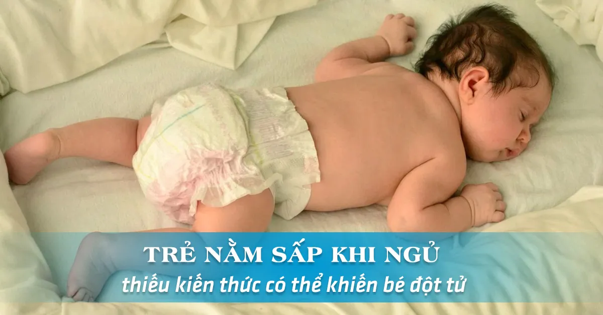 Trẻ nằm sấp khi ngủ có tốt và an toàn không?